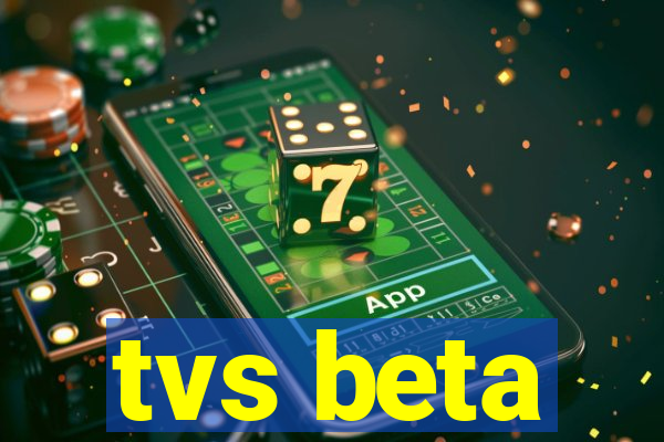 tvs beta