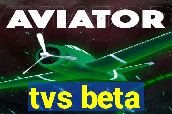 tvs beta