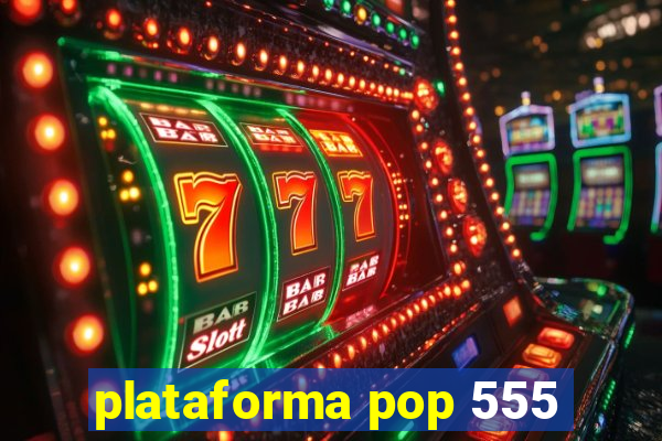 plataforma pop 555