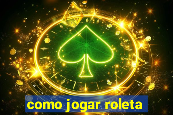 como jogar roleta