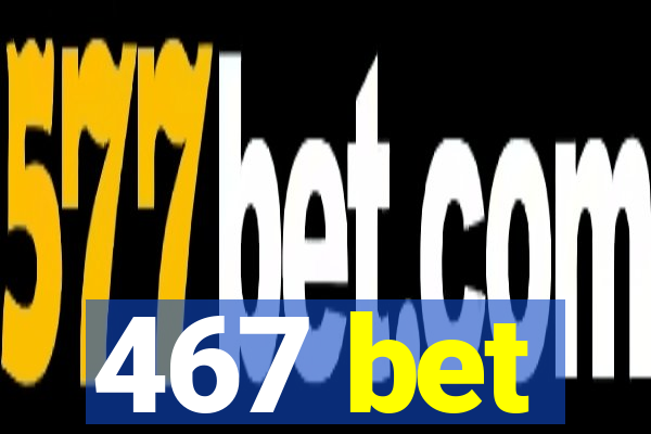 467 bet