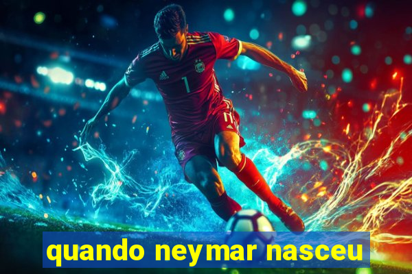 quando neymar nasceu