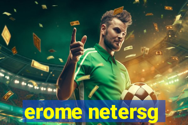 erome netersg