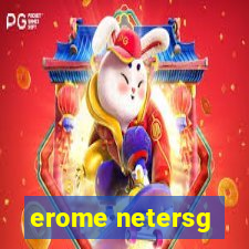 erome netersg