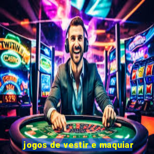 jogos de vestir e maquiar