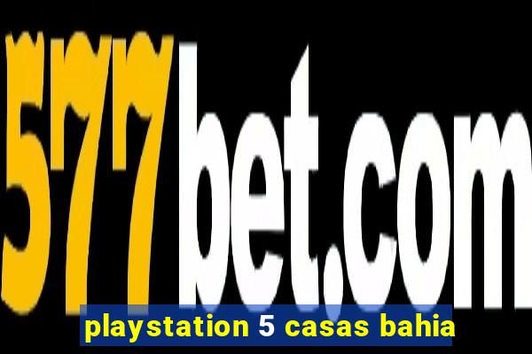 playstation 5 casas bahia