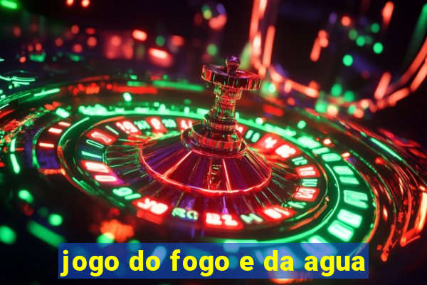 jogo do fogo e da agua