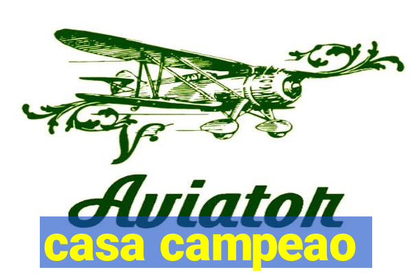 casa campeao