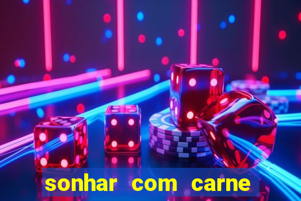 sonhar com carne assada jogo do bicho