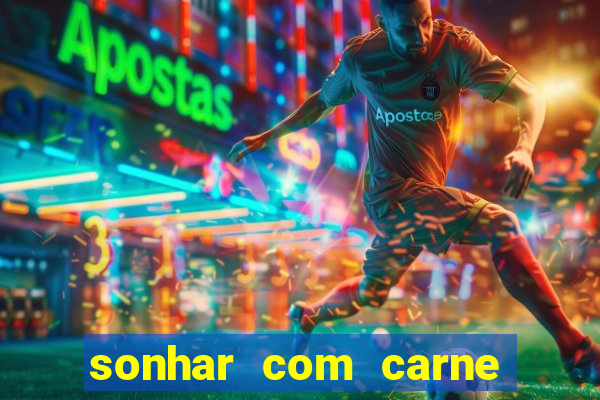 sonhar com carne assada jogo do bicho