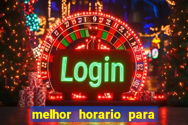 melhor horario para jogar brabet