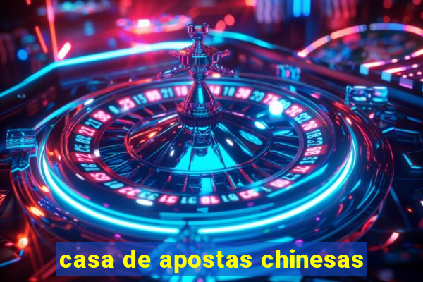 casa de apostas chinesas