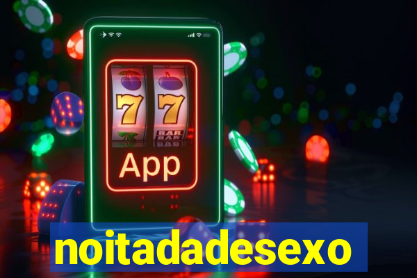 noitadadesexo