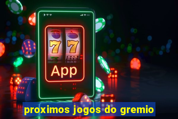 proximos jogos do gremio