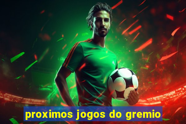 proximos jogos do gremio