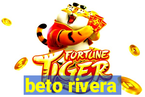 beto rivera