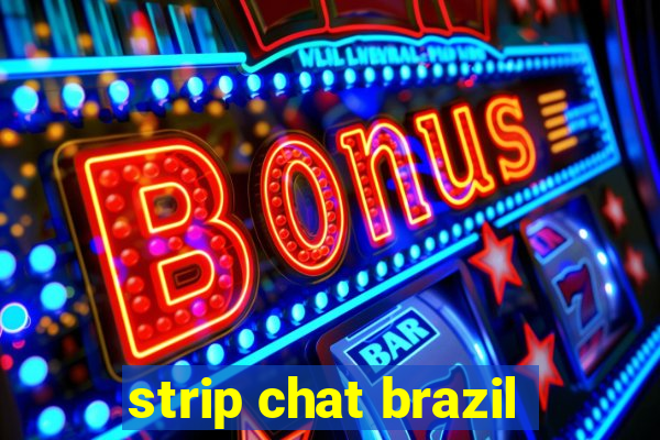 strip chat brazil