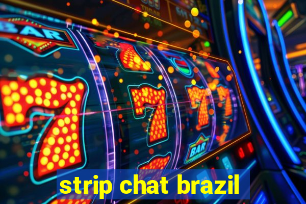 strip chat brazil