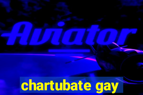 chartubate gay