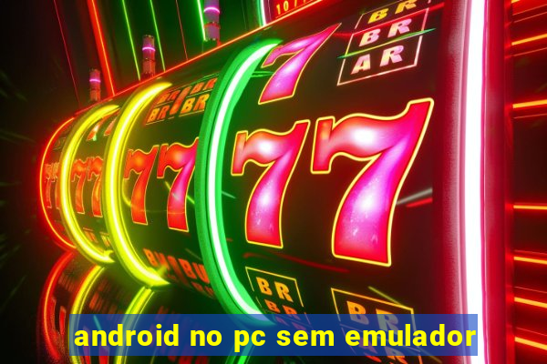 android no pc sem emulador