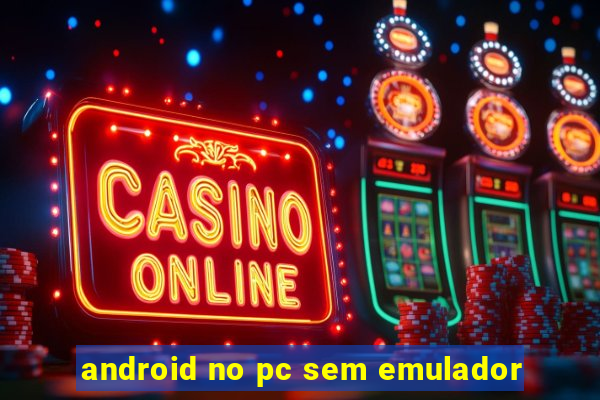 android no pc sem emulador