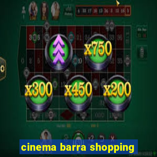 cinema barra shopping