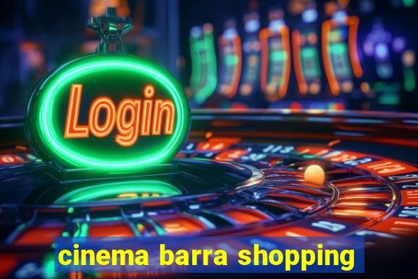 cinema barra shopping