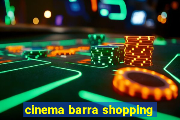 cinema barra shopping