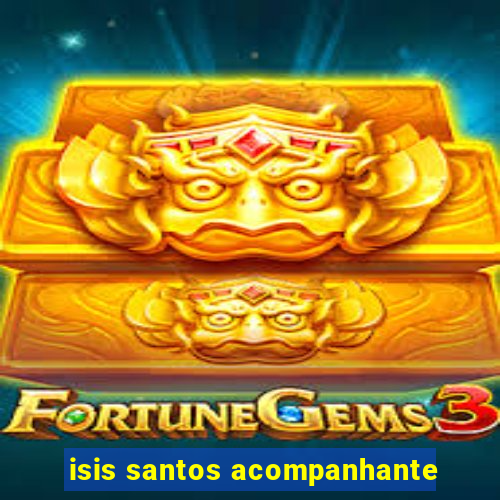 isis santos acompanhante