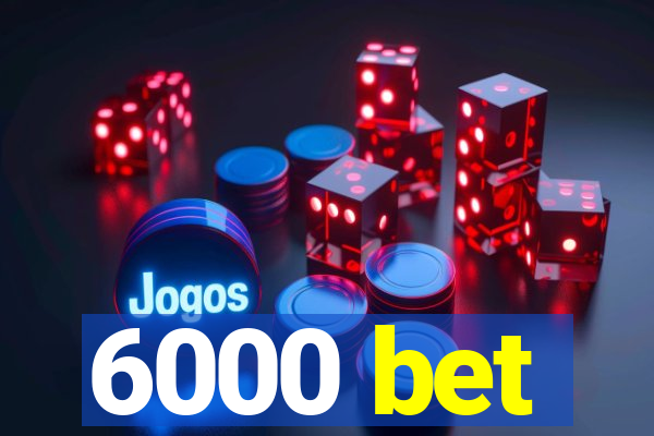 6000 bet