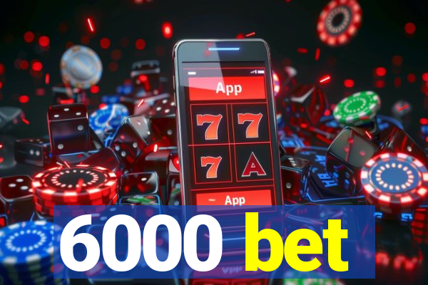 6000 bet