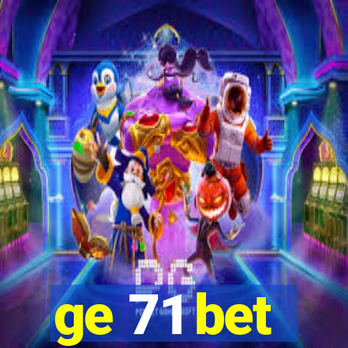 ge 71 bet