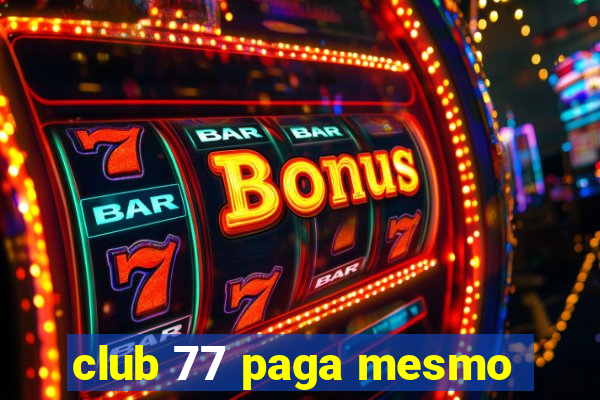 club 77 paga mesmo