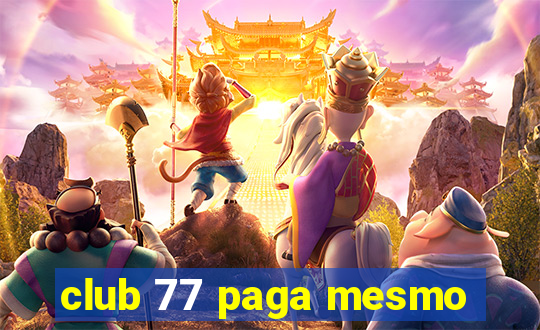 club 77 paga mesmo