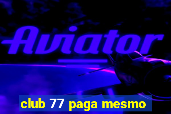 club 77 paga mesmo