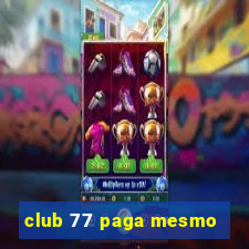 club 77 paga mesmo