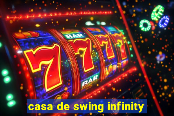 casa de swing infinity