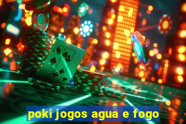 poki jogos agua e fogo