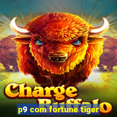 p9 com fortune tiger