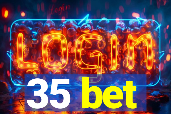 35 bet