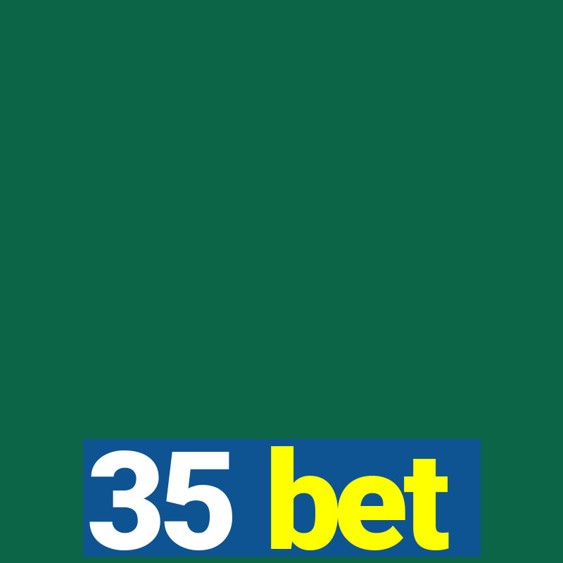 35 bet