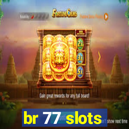 br 77 slots