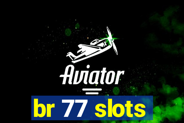 br 77 slots