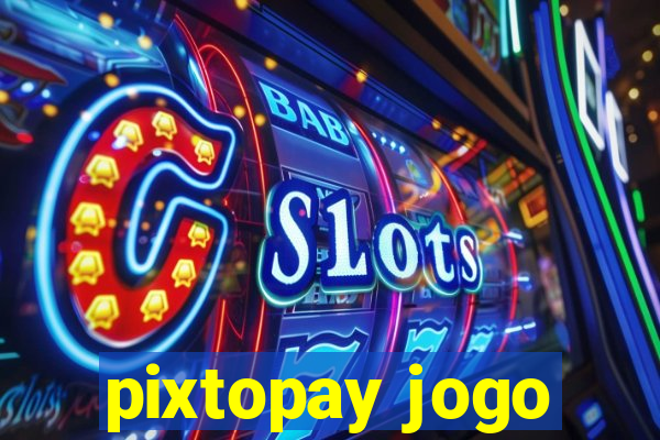 pixtopay jogo