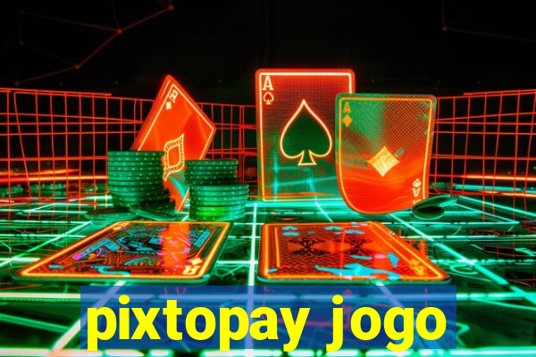 pixtopay jogo