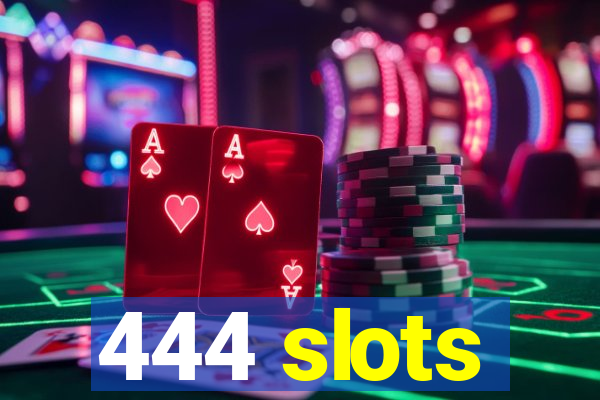 444 slots