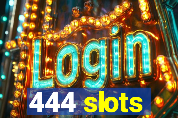 444 slots