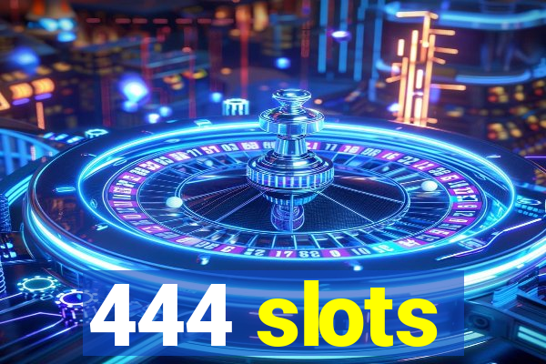 444 slots