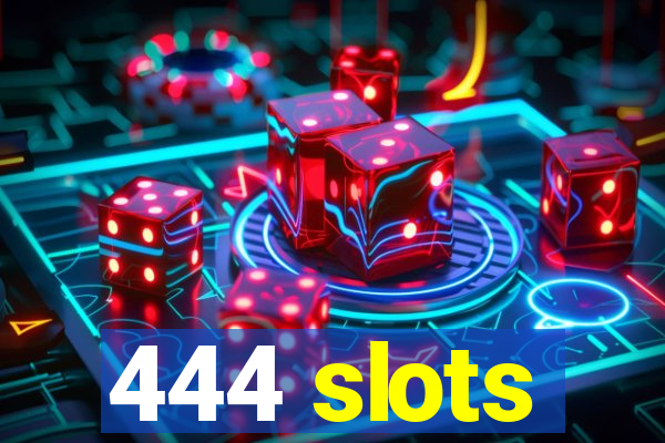 444 slots