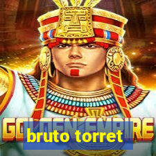 bruto torret